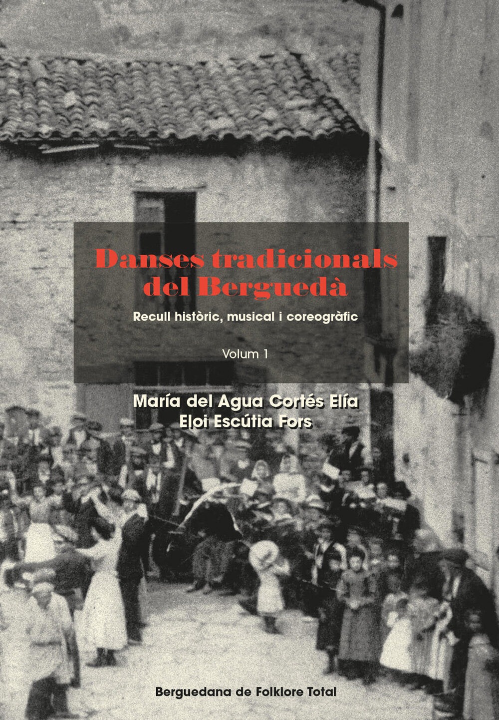 Danses tradicionals del Berguedà. Recull històric, musical i coreogràfic. Volum 1