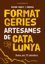 Formatgeries artesanes de Catalunya. Rutes per 93 obradors