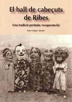 El ball de cabeçuts de Ribes. Una tradició perduda: recuperem-la!