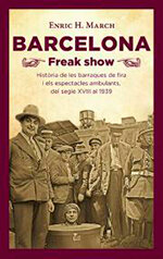 Barcelona Freak show. Història de les barraques de fira i els espectacles ambulants, del segle XVIII al 1939
