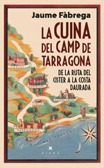 La cuina del Camp de Tarragona. De la ruta del Cister a la Costa Daurada