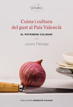 Cuina i cultura del gust al País Valencià. El patrimoni culinari