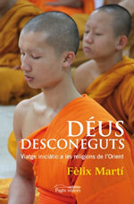 Déus desconeguts. Viatge iniciàtic a les religions de l'Orient