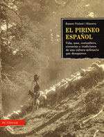 El Pirineo español. Vida, usos, costumbres, creencias y tradiciones de una cultura milenaria que desaparece