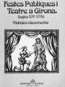Festes públiques i teatre a Girona. Segles XIV-XVIII (notícies i documents)