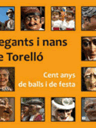 Gegants i nans de Torelló. Cent anys de balls i de festa