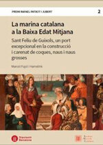 La marina catalana a la Baixa Edat Mitjana. Sant Feliu de Guíxols, un port excepcional en la construcció i carenat de coques, naus i naus grosses