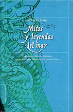 Mitos y leyendas del mar. Una miscelánea de historias, supersticiones, fábulas y hechos verídicos