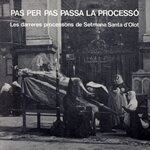 Pas per pas passa la processó. Les darreres processons de Setmana Santa d'Olot