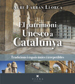 El patrimoni Unesco a Catalunya. Tradicions i espais únics i irrepetibles